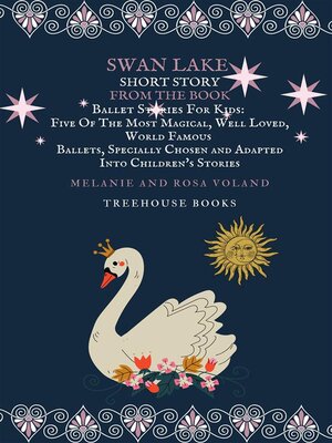 cover image of Swan Lake Short Story From the Book Ballet Stories For Kids--Five of the Most Magical, Well Loved, World Famous Ballets, Specially Chosen and Adapted Into Children's Stories